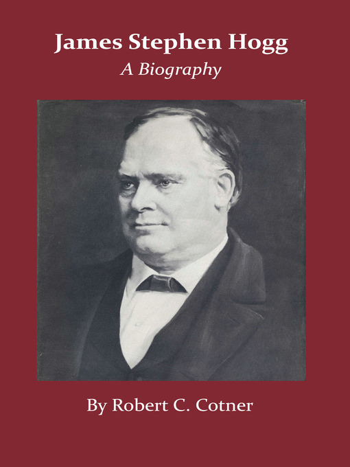 Title details for James Stephen Hogg by Robert C. Cotner - Available